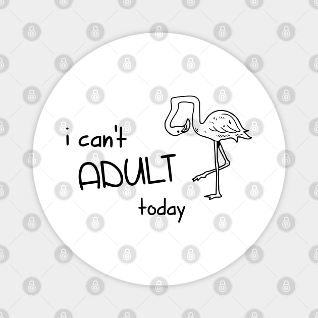 I Can't Adult Today - Funny Cool Shirt Magnet by olivergraham